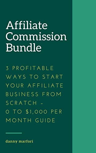 Affiliate Commission Bundle - 3 Profitable Ways to Start Your Affiliate Business from Scratch – 0 to $1,000 Per Month Guide Free Download