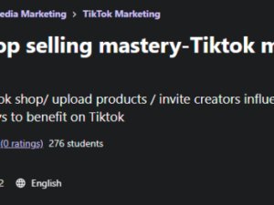Tiktok Shop Selling Mastery - Tiktok marketing-Real Shop Free Download