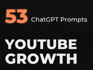 Unlock The Secrets of YouTube Growth - Own 53 Secret ChatGPT Prompts